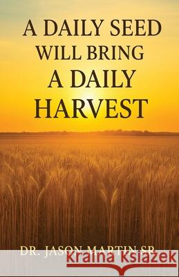 A Daily Seed Will Bring a Daily Harvest Jason, Sr. Martin 9781970853100 Book Publishing Wizards - książka