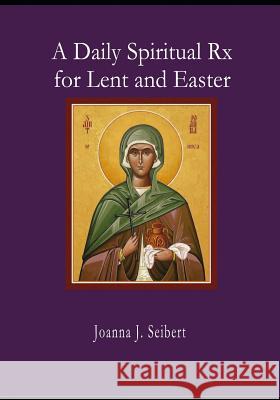 A Daily Spiritual RX for Lent and Easter Joanna Seibert 9781097998746 Independently Published - książka