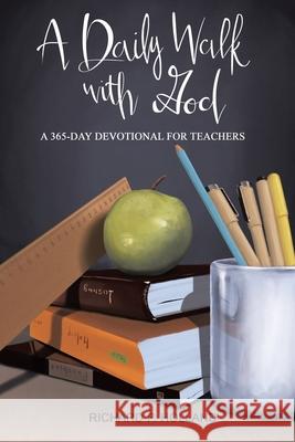 A Daily Walk with God: A 365-Day Devotional for Teachers Richard P. Holland 9781644685433 Covenant Books - książka