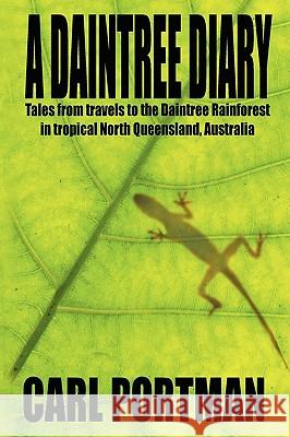 A Daintree Diary - Tales from Travels to the Daintree Rainforest in Tropical North Queensland, Australia Carl Portman 9781905723539 Cfz - książka