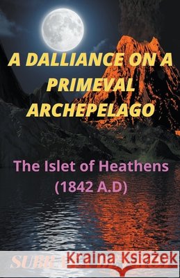 A DALLIANCE on a PRIMEVAL ARCHIPELAGO Subrata Dev Roy 9798201743260 Subrata Dev Roy - książka