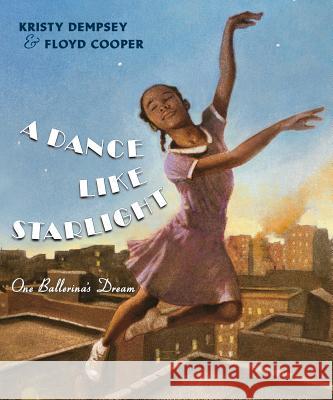 A Dance Like Starlight: One Ballerina's Dream Kristy Dempsey Floyd Cooper 9780399252846 Philomel Books - książka