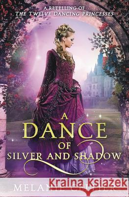 A Dance of Silver and Shadow: A Retelling of The Twelve Dancing Princesses Cellier, Melanie 9780648080121 Luminant Publications - książka