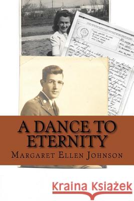 A Dance to Eternity: Story of Love and Honor 1st Lieutenant Dexter Bowker World War II Letters and Memoir Excerpts 29th Infantry Division C Margaret Ellen Bowker Johnson 9781516841288 Createspace - książka
