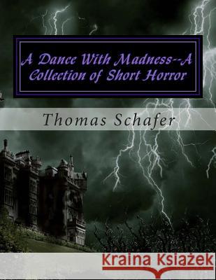 A Dance With Madness--A Collection of Short Horror Schafer, Thomas Allen 9781499650563 Createspace - książka