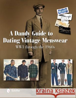 A Dandy Guide to Dating Vintage Menswear: WWI Through the 1960s Sue Nightingale 9780764338908 Schiffer Publishing - książka