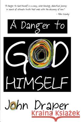 A Danger to God Himself John Draper 9781518881091 Createspace Independent Publishing Platform - książka