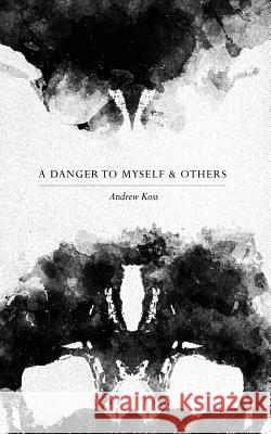 A Danger to Myself & Others Andrew Koss 9781367827141 Blurb - książka