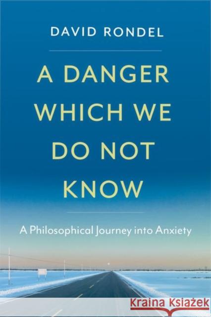 A Danger Which We Do Not Know: A Philosophical Journey into Anxiety David (Associate Professor, Department of Philosophy, Associate Professor, Department of Philosophy, University of Nevad 9780197767245 Oxford University Press, USA - książka