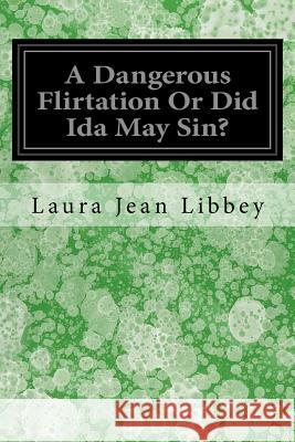 A Dangerous Flirtation Or Did Ida May Sin? Libbey, Laura Jean 9781544640273 Createspace Independent Publishing Platform - książka