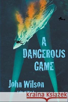 A Dangerous Game John Wilson   9781990483080 John Wilson - książka