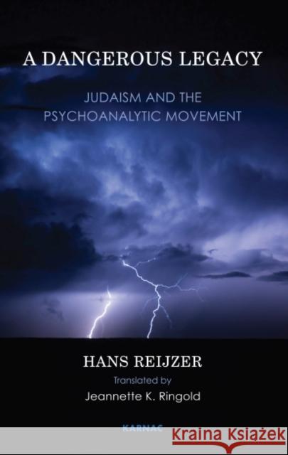 A Dangerous Legacy: Judaism and the Psychoanalytic Movement Hans Reijzer Jeanette K. Ringold 9781855758582 Karnac Books - książka