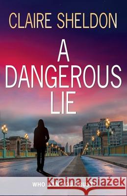 A Dangerous Lie Claire Sheldon 9781068160011 Sheldon Publishing - książka