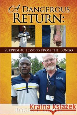 A Dangerous Return; Surprising Lessons from the Congo Roger L Green 9781545603703 Xulon Press - książka