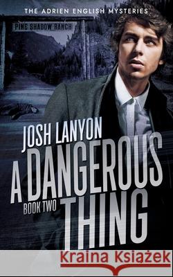 A Dangerous Thing: The Adrien English Mysteries 2 Josh Lanyon   9781945802904 Justjoshin Publishing, Inc. - książka