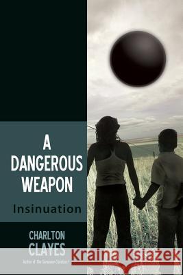 A Dangerous Weapon: Insinuation Charlton Clayes 9781491781852 iUniverse - książka