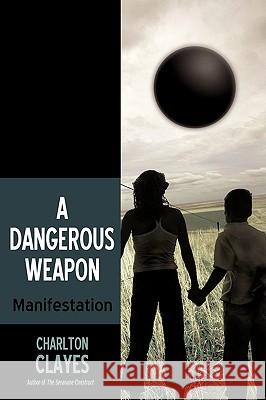 A Dangerous Weapon: Manifestation Charlton Clayes, Clayes 9781440184093 iUniverse - książka