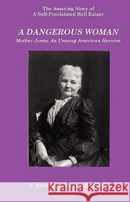 A Dangerous Woman: Mother Jones, an Unsung American Heroine Heidish, Marcy 9780979240485 Dolan & Associates - książka