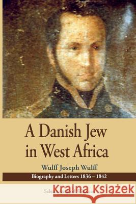 A Danish Jew in West Africa. Wulf Joseph Wulff Biography And Letters 1836-1842 Winsnes, Selena Axelrod 9789988550660 Sub-Saharan Publishers - książka
