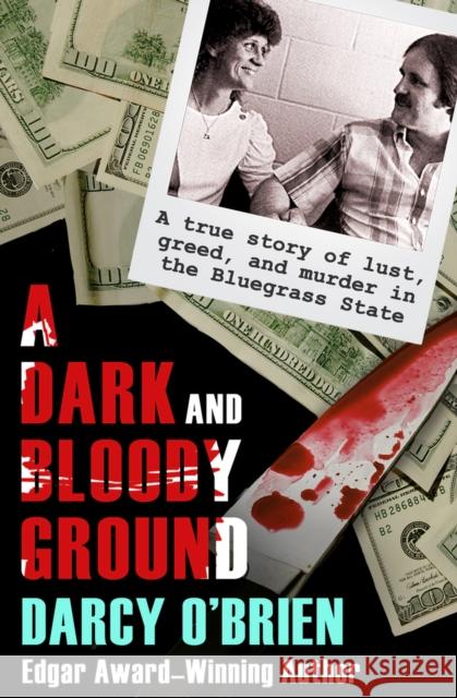 A Dark and Bloody Ground: A True Story of Lust, Greed, and Murder in the Bluegrass State Darcy O'Brien 9781504008204 Open Road Media - książka