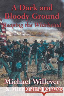 A Dark and Bloody Ground: Reaping the Whirlwind Michael Willever Michael R. Phelps 9781496913401 Authorhouse - książka