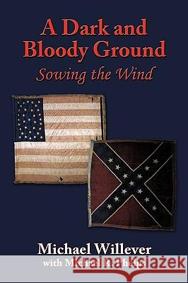 A Dark and Bloody Ground: Sowing the Wind Willever, Michael 9781449079659 Authorhouse - książka