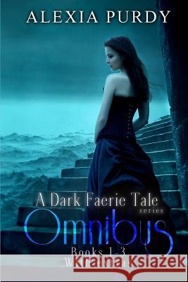 A Dark Faerie Tale Series Omnibus Edition (Books 1, 2, 3, Plus Extras) Alexia Purdy 9781517275815 Createspace - książka