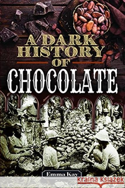 A Dark History of Chocolate Emma Kay 9781526768308 Pen & Sword Books Ltd - książka