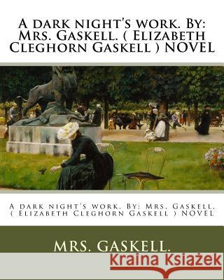 A dark night's work. By: Mrs. Gaskell. ( Elizabeth Cleghorn Gaskell ) NOVEL Gaskell 9781975931100 Createspace Independent Publishing Platform - książka