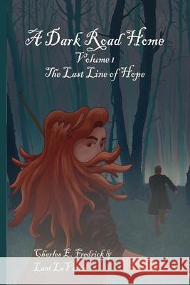 A Dark Road Home Volume 1: The Last Line of Hope Charles Fredrick Lani Laverne Leanna Judd 9780578729343 Brick & Mortar Entertainment - książka
