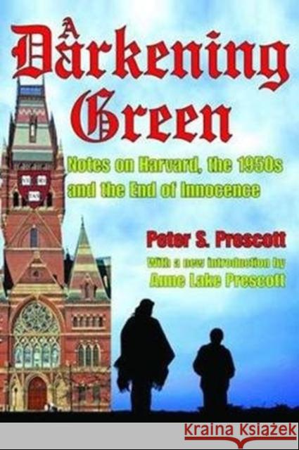 A Darkening Green: Notes on Harvard, the 1950s, and the End of Innocence Peter Prescott 9781138518162 Routledge - książka