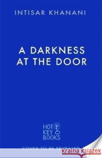 A Darkness at the Door (The Theft of Sunlight 2) Intisar Khanani 9781471411311 Hot Key Books - książka
