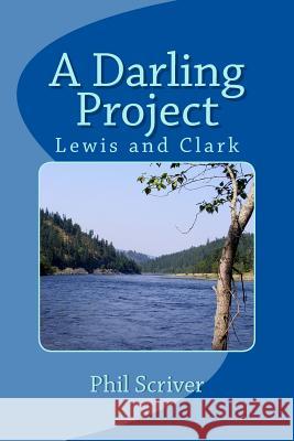 A Darling Project: Lewis and Clark Expedition Phil Scriver 9781490429939 Createspace - książka
