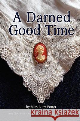 A Darned Good Time Miss Lucy Potter 9780578024943 New York History Review Press - książka