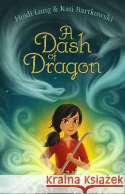 A Dash of Dragon Heidi Lang Kati Bartkowski 9781481477925 Aladdin Paperbacks - książka