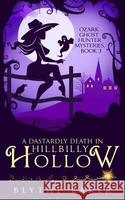 A Dastardly Death in Hillbilly Hollow Blythe Baker 9781720273066 Independently Published - książka