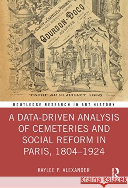 A Data-Driven Analysis of Cemeteries and Social Reform in Paris, 1804–1924 Kaylee P. Alexander 9781032502090 Taylor & Francis Ltd - książka