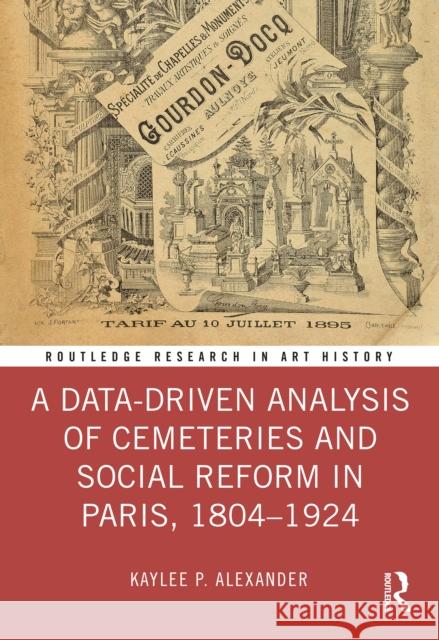 A Data-Driven Analysis of Cemeteries and Social Reform in Paris, 1804-1924 Kaylee P. Alexander 9781032502113 Taylor & Francis Ltd - książka