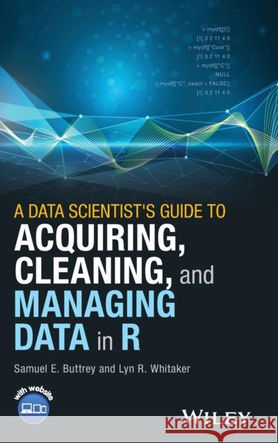 A Data Scientist's Guide to Acquiring, Cleaning, and Managing Data in R Buttrey, Samuel E.; Whitaker, Lyn R. 9781119080022 John Wiley & Sons - książka