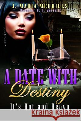 A Date with Destiny: It's Hot and Heavy J. Maria Merrills 9780997387414 2m Entertainments, LLC - książka