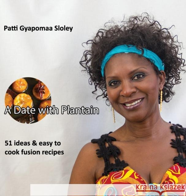 A Date with Plantain Patti Gyapomaa Sloley   9781908685087 Emmalily Ltd - książka