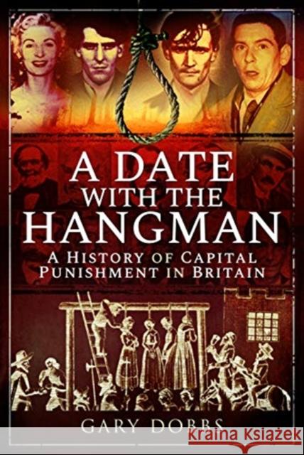 A Date with the Hangman: A History of Capital Punishment in Britain Gary Dobbs 9781526747433 Pen and Sword History - książka