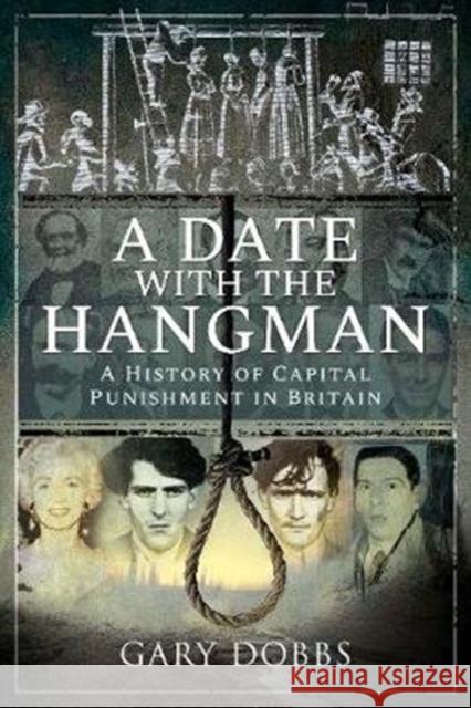 A Date with the Hangman: A History of Capital Punishment in Britain Gary Dobbs 9781526767400 Pen and Sword History - książka
