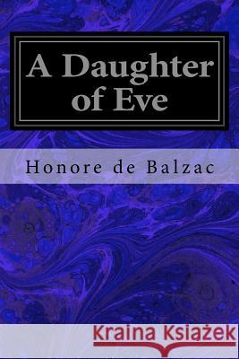 A Daughter of Eve Honore de Balzac Katharine Prescott Wormeley 9781977568762 Createspace Independent Publishing Platform - książka