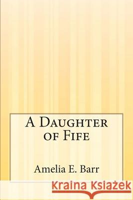 A Daughter of Fife Amelia E. Barr 9781507554807 Createspace - książka