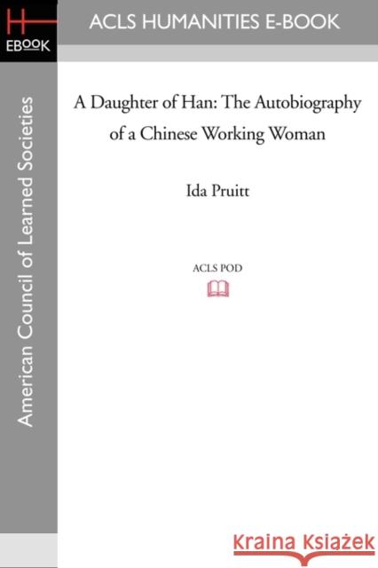 A Daughter of Han: The Autobiography of a Chinese Working Woman Pruitt, Ida 9781597407588 ACLS HISTORY E-BOOK PROJECT - książka