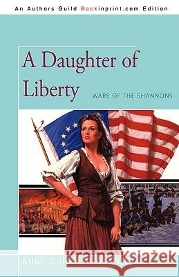 A Daughter of Liberty: Wars of the Shannons Cole, Allan 9781440109966 GLOBAL AUTHORS PUBLISHERS - książka