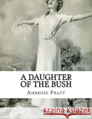 A Daughter Of The Bush Ambrose Pratt 9781545089729 Createspace Independent Publishing Platform - książka