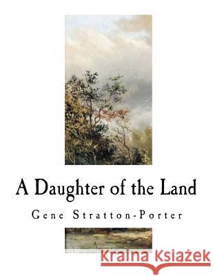 A Daughter of the Land Gene Stratton-Porter 9781535289474 Createspace Independent Publishing Platform - książka