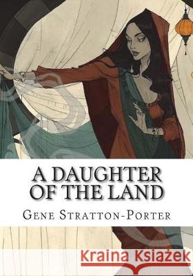 A Daughter of the Land Gene Stratton-Porter 9781723433580 Createspace Independent Publishing Platform - książka